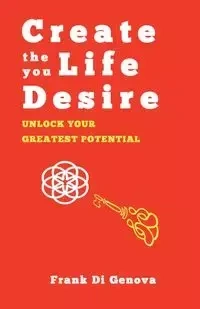 Create The Life You Desire - Frank Di Genova