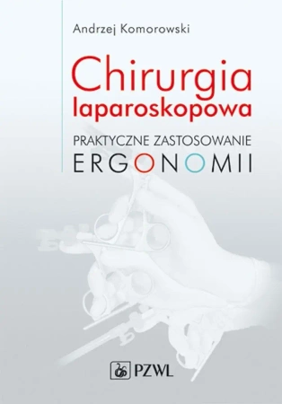 Chirurgia laparoskopowa. Praktyczne zastosowanie.. - Andrzej Komorowski
