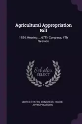 Agricultural Appropriation Bill - United States. Congress. House. Appropri