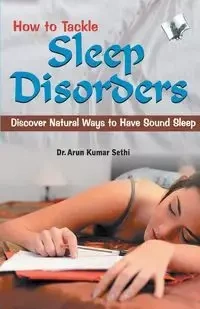 How to Tackle Sleep Disorders - Dr. Sethi A. K.