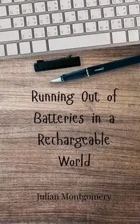Running Out of Batteries in a Rechargeable World - Julian Montgomery