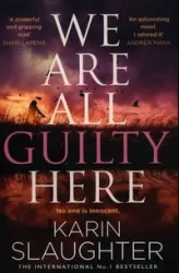 We Are All Guilty Here - Karin Slaughter