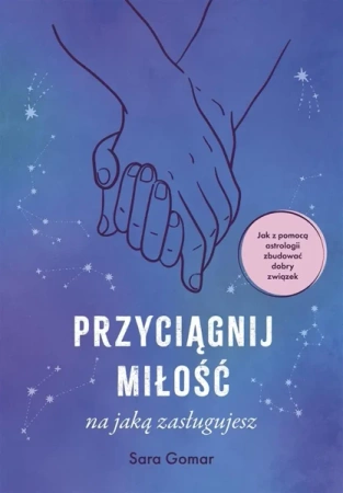 Przyciągnij miłość, na jaką zasługujesz - Sara Gomar, Joanna Kuhn