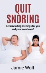 Quit Snoring - Get unwinding evenings for you and your loved ones! - Jamie Wolf