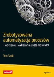 Zrobotyzowana automatyzacja procesów - Tom Taulli