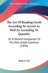 The Art Of Reading Greek According To Accent As Well As According To Quantity - Cole Robert