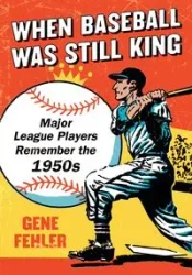 When Baseball Was Still King - Gene Fehler