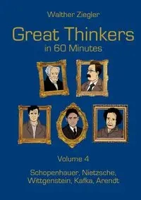 Great Thinkers in 60 Minutes - Volume 4 - Ziegler Walther