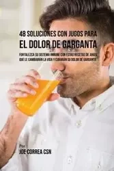 48 Soluciones Con Jugos Para el Dolor de Garganta - Joe Correa