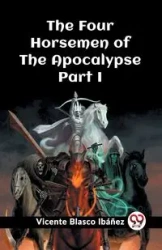 The Four Horsemen of the Apocalypse Part I - Vicente Ibanez Blasco