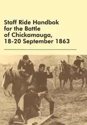 Staff Ride Handbok for the Battle of Chickamauga, 18-20 September 1863 - William Robertson
