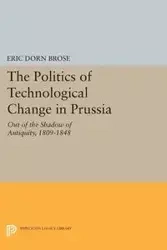 The Politics of Technological Change in Prussia - Eric Brose Dorn