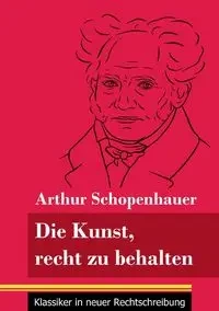 Die Kunst, recht zu behalten - Arthur Schopenhauer