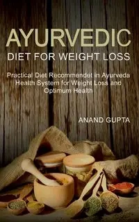 Ayurvedic Diet for Weight Loss - Gupta Anand