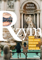eBook Rzym. O życiu wśród rzymian, szepczących posągach i kojącej Ostii - Barbara Kamińska epub mobi