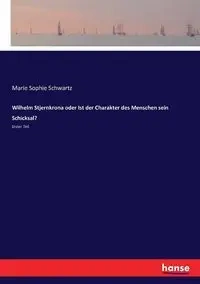Wilhelm Stjernkrona oder Ist der Charakter des Menschen sein Schicksal? - Marie Sophie Schwartz