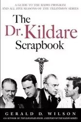 The Dr. Kildare Scrapbook - A Guide to the Radio and Television Series - D. Wilson Gerald