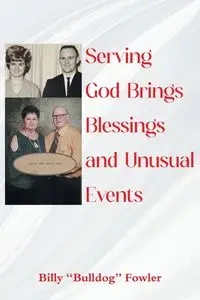 Serving God Brings Blessings and Unusual Events - Billy Fowler "Bulldog"