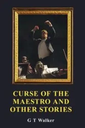 Curse of the Maestro and Other Stories - Walker G T