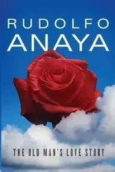 The Old Man's Love Story - Anaya Rudolfo