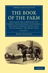 The Book of the Farm - Volume 1 - Henry Stephens