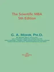 The Scientific MBA - G. A. Mohr Ph.D.