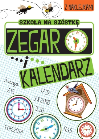 Zegar i kalendarz. Szkoła na szóstkę - Opracowanie zbiorowe