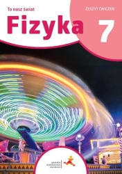 Fizyka SP 7 To nasz świat ćwiczenia - Piotr Nieżurawski, Iwona Szczepańska