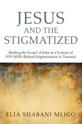 Jesus and the Stigmatized - Elia Mligo Shabani