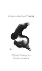 Chwiejna stabilność. Haiku - Elżbieta Tabakowska