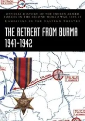THE RETREAT FROM BURMA 1941-1942 - Prasad Bisheshwar