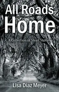 All Roads Home - Lisa Meyer Diaz