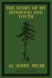 The Story Of My Boyhood And Youth (Legacy Edition) - John Muir