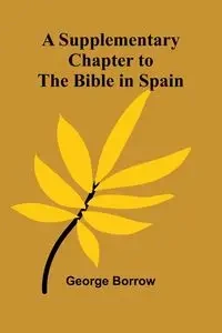 A Supplementary Chapter to the Bible in Spain - George Borrow
