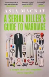 A Serial Killer's Guide to Marriage - Asia Mackay
