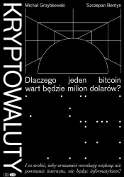 Kryptowaluty. Dlaczego jeden bitcoin wart będzie milion dolarów? - Michał Grzybkowski