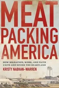 Meatpacking America - Kristy Nabhan-Warren