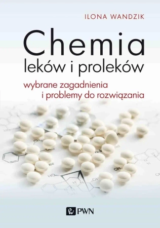 Chemia leków i proleków. Wybrane zagadnienia i... - Ilona Wandzik