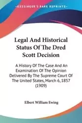 Legal And Historical Status Of The Dred Scott Decision - Elbert William Ewing
