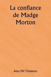 La confiance de Madge Morton - Amy Chalmers DV