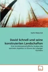 David Schnell und seine konstruierten Landschaften - Sophie Wojtyschak
