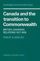Canada and the Transition to Commonwealth - G. Philip Wigley