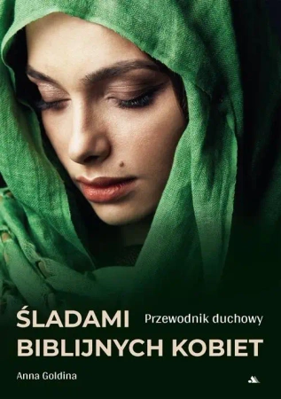 Śladami biblijnych kobiet. Przewodnik duchowy - Anna Goldina