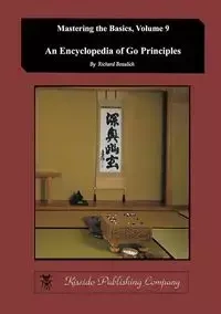 Encyclopedia of Go Principles (Mastering the Basics) (Volume 9) - Richard Bozulich