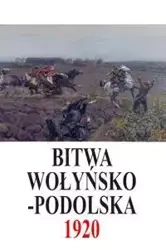 Bitwa Wołyńsko-Podolska 5 IX - 21 X 1920 - praca zbiorowa