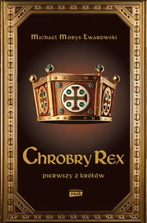 Chrobry Rex - Michael Morys-Twarowski