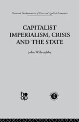 Capitalist Imperialism, Crisis and the State - Willoughby J.