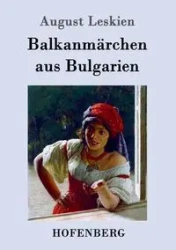 Balkanmärchen aus Bulgarien - August Leskien