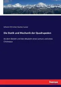 Die Statik und Mechanik der Quadrupeden - Christian Lucae Johann Gustav