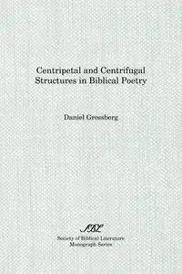 Centripetal and Centrifugal Structures in Biblical Poetry - Daniel Grossberg